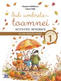 Cumpara ieftin Sub Umbrela Toamnei. Activități Integrate - Clasa Pregătitoare - Caietul 1, Cleopatra Mihailescu, Tudora Pitila - Editura DPH