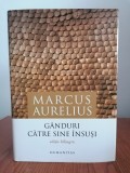 Marcus Aurelius, G&acirc;nduri către sine &icirc;nsuși, ediție bilingvă, cartonată, Editura Humanitas