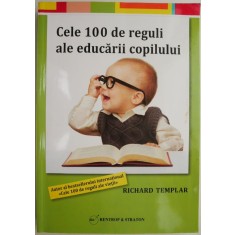 Cele 100 de reguli ale educarii copilului &ndash; Richard Templar
