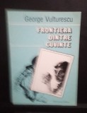 Gheorge Vulturescu - Frontiera dintre cuvinte - Prima ediție cu dedicație si autograf