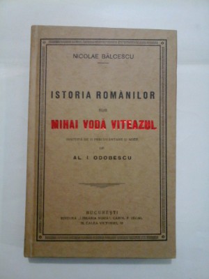 ISTORIA ROMANILOR SUB MIHAIU VODA VITEAZUL - NICOLAE BALCESCU foto