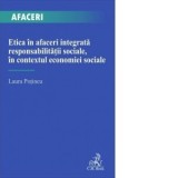 Etica in afaceri integrata responsabilitatii sociale, in contextul economiei sociale - Laura Potincu
