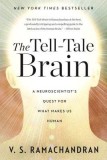 The Tell-Tale Brain: A Neuroscientist&#039;s Quest for What Makes Us Human