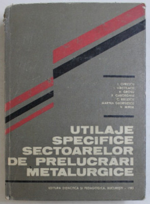 UTILAJE SPECIFICE SECTOARELOR DE PRELUCRARI METALURGICE , coordonator IULIAN OPRESCU , 1983 foto