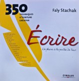 Cumpara ieftin Ecrire - un plaisir a la portee de tous: 350 techniques d'ecriture creative - 2004 - Faly Stachak ($O280)