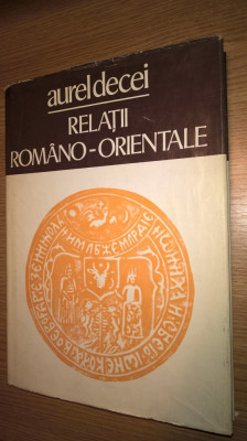 Relatii romano-orientale - culegere de studii - Aurel Decei (1978) foto