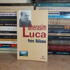 PETRE RAILEANU - GHERASIM LUCA ( MONOGRAFIE , COLECTIA &#039;&#039;ROMANII DIN PARIS&#039;&#039; ) , 2005 *