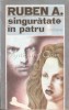 Singuratate in patru, Ruben A., Editura Univers, 1990, Roman, 493 pagini
