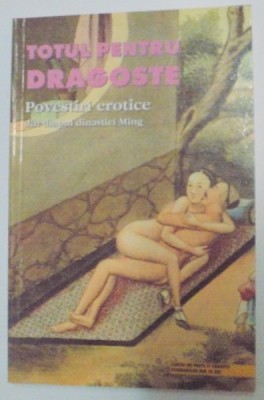 TOTUL PENTRU DRAGOSTE , POVESTIRI EROTICE PUBLICATE IN TIMPUL DINASTIEI MING , 2003 foto