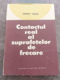 Contactul real al suprafetelor de frecare- Andrei Tudor