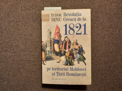 Tudor Dinu - Revolutia greaca de la 1821 pe teritoriul Moldovei si Tarii RomanES foto