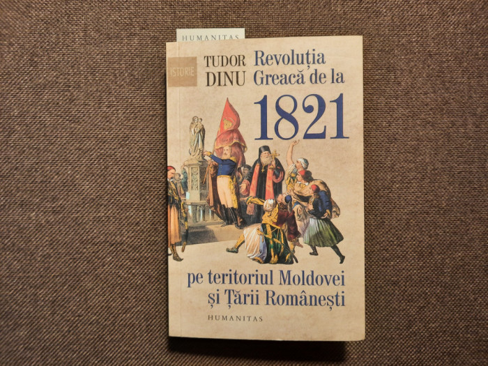 Tudor Dinu - Revolutia greaca de la 1821 pe teritoriul Moldovei si Tarii RomanES