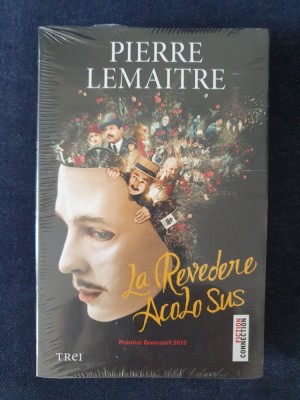 La revedere acolo sus &amp;ndash; Pierre Lemaitre (Goncourt 2013) foto
