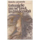 Francisc Pacurariu - Tatuajele nu se lasa la garderoba - 129377