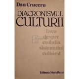 Dan Cruceru - Diacronismul culturii (Editia: 1984)