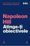 Atinge-ti obiectivele - Napoleon Hill