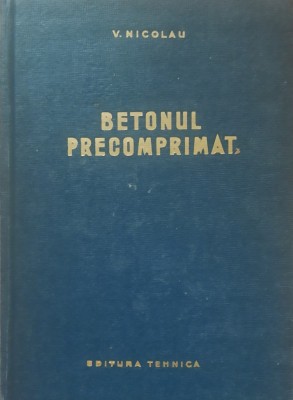 Betonul precomprimat - V. Nicolau, 1964 foto