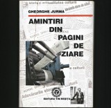 AMINTIRI DIN PAGINI DE ZIARE - GHEORGHE JURMA - EDITURA TIM, REȘIȚA