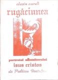RUGACIUNEA. PORTRETUL MINTUITORULUI ISUS CRISTOS-ALEXIS CARELL, PUBLIUS VENTULUS-352286