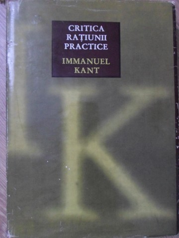 INTEMEIEREA METAFIZICII MORAVURILOR. CRITICA RATIUNII PRACTICE-EMMANUEL KANT-276261