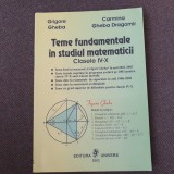 Grigore Gheba - Teme fundamentale in studiul matematicii. Clasele IV-X 2003