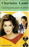 Cand dragostea poate sa astepte - Charlotte Lamb, editura Alcris, colectia El si Ea, 1995