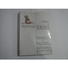 CARTEA PROFETULUI IEREMIA Talmacita si talcuita de BARTOLOMEU VALERIU ANANIA - Bucuresti, 1999