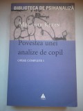 Povestea unei analize de copil: Tehnica in psihanaliza copiilor bazata pe tratamentul unui baiat de zece ani - Opere complete 1 -Vol. 1- Melanie Klein