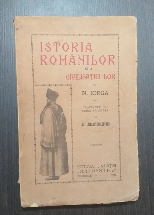 ISTORIA ROMANILOR SI A CIVILISATIEI LOR - NICOLAE IORGA 1929