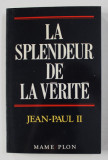 LA SPLENDEUR DE LA VERITE - LETTRE ENCYCLIQUE - VERITATIS SPLENDOR 6 AOUT - JEAN - PAUL II , 1993