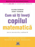 Cum să &icirc;ți &icirc;nveți copilul matematică - Paperback brosat - Glenn Doman, Janet Doman - Didactica Publishing House