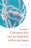 Cele patru frici care ne &icirc;mpiedică să fim noi &icirc;nșine - Paperback brosat - Eudes S&eacute;m&eacute;ria - Philobia