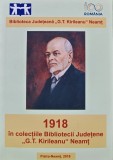 1918 in colectiile Bibliotecii Judetene "G.T. Kirileanu" Neamt - 2018 (A310)