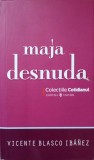 Maja Dezbrăcată - Vicente Blasco Ibanez, Roman, Editura Univers, 2008, Beletristica