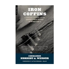 Iron Coffins: A Personal Account of the German U-Boat Battles of World War II