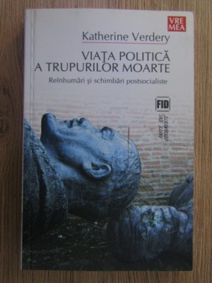 Katherine Verdery - Viata politica a trupurilor moarte foto