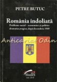 Romania Indoliata - Petre Butuc, Studis Iasi 2010, Carte Politica, 427 pagini, ISBN 9786068242125