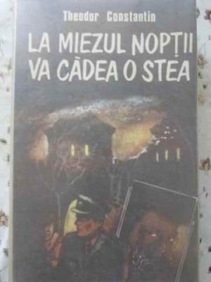 LA MIEZUL NOPTII VA CADEA O STEA-THEODOR CONSTANTIN-202643 foto