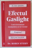 EFECTUL GASLIGHT , CUM SA RECUNOSTI MANIPULAREA SI SA - I REZISTI de ROBIN STERN , 2023
