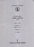 Dictionarul limbii romane - Academia Romana, Tomul I, Partea a 7-a (Litera E), Editura Academiei, 2009, 388 pagini, Cartonata, Romana