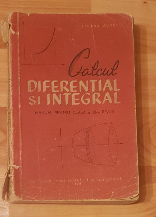 Calcul diferential si integral de Aurel Boteanu. Manual clasa XI