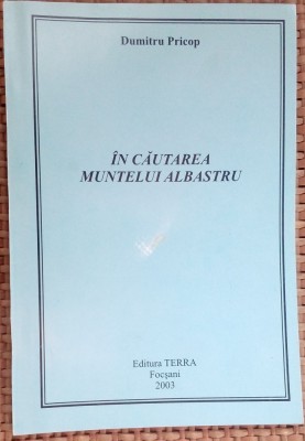 DUMITRU PRICOP - IN CAUTAREA MUNTELUI ALBASTRU (VERSURI) [FOCSANI, 2003] foto