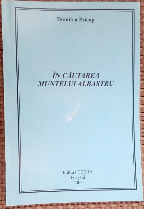 DUMITRU PRICOP - IN CAUTAREA MUNTELUI ALBASTRU (VERSURI) [FOCSANI, 2003]