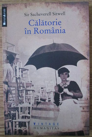 Sacheverell Sitwell - Calatorie in Romania interbelica jurnal de calatorie 1938