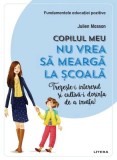 Copilul meu nu vrea să meargă la școală - Paperback brosat - Julien Masson - Litera