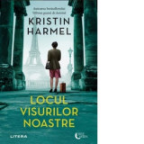 Locul visurilor noastre - Kristin Harmel, Diana Dorobantu