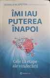 IMI IAU PUTEREA INAPOI. CELE 12 ETAPE ALE VINDECARII-DONALD M. EPSTEIN