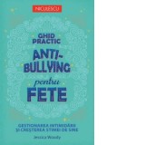 Ghid practic anti-bullying pentru fete. Gestionarea intimidarii si cresterea stimei de sine - Jessica Woody