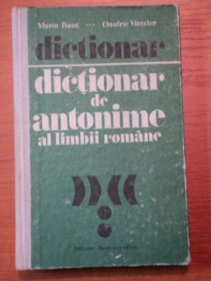 DICTIONAR DE ANTONIME AL LIMBII ROMANE-MARIN BUCA SI ONOFRIE VINTELER. foto