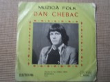 DAN CHEBAC celor ce nu iubesc arta disc single 7&quot; vinyl muzica folk EDC 10483 vg